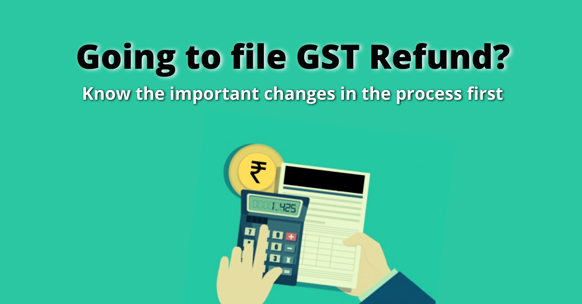 Going To File GST Refund? Know The Important Changes In The Process ...