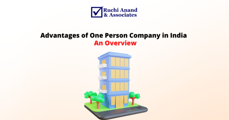 Advantages of One Person Company in India – An Overview