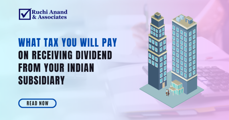 what tax you will pay on receiving dividend from your Indian Subsidiary