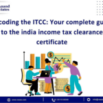 Decoding the ITCC: Your Complete Guide to the India Income Tax Clearance Certificate