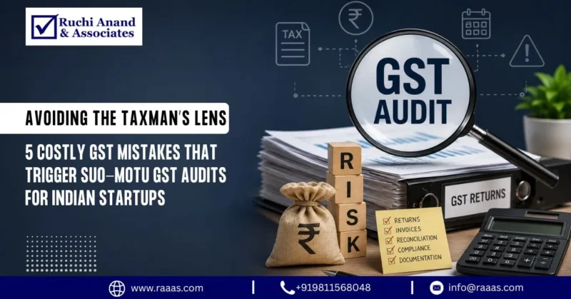 Avoiding the Taxman’s Lens 5 Costly GST Mistakes That Trigger Suo-Motu GST Audits for Indian Startups