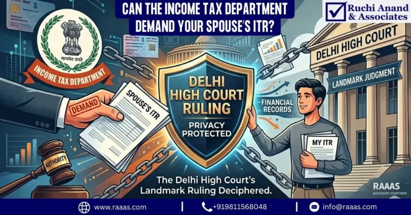 Can the Income Tax Department Demand Your Spouse’s ITR? Deciphering the Delhi High Court’s Landmark Ruling